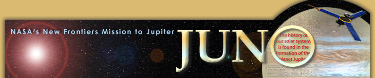 NASA's New 
Frontiers Mission to Jupiter - JUNO - The history of our solar system is 
found in the formation of the planet Jupiter